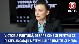 Victoria Furtună, despre cine și pentru ce plătea angajații sistemului de justiție și media