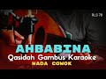 AHBABINA | QASIDAH GAMBUS |  KARAOKE NADA COWOK