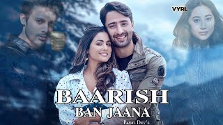 Baarish Ban Jaana Official Video Payal  Ben  Hina Khan Shaheer Sheikh  Kunaal Vermaa New Song 2021