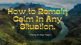 How to Remain Calm: Mastering Emotional Resilience.calmness