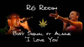 R6 Riddim - Busy Signal ft Alaine - I Love You