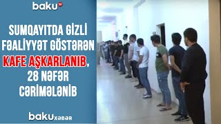 Sumqayıtda gizli fəaliyyət göstərən kafe aşkarlanıb, 28 nəfər cərimələnib