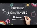 Pop Kuiz Sains Tahun 2 | Haiwan | Cara Membiak | Kitar Hidup | Cara Melindungi Telur dan Anak