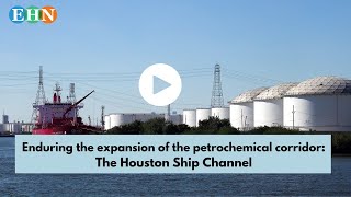 Enduring the “endless” expansion of the nation’s petrochemical corridor: The Houston Ship Channel