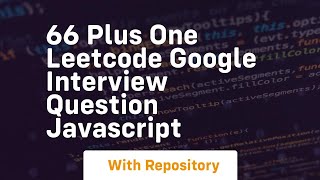 66 plus one leetcode google interview question javascript
