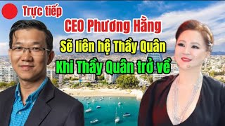 Quá tuyệt vời: CEO Phương Hằng sẽ liên hệ Thầy Đặng Anh Quân khi Thầy trở về