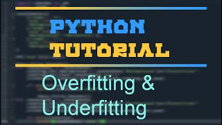 Python Tutorial - Overfitting and Underfitting