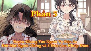 XUYÊN KHÔNG THÀNH NGƯỜI VỢ KHÓ TÍNH ĐỐI MẶT VỚI CHỒNG CŨ BA ĐỨA CON KHÓ DẠY DỖ | PHẦN 5