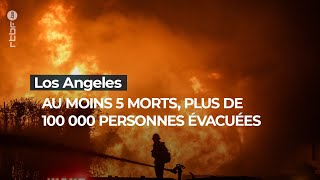 Los Angeles : au moins 5 morts, plus de 100.000 personnes évacuées- RTBF Info