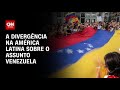 Análise: A divergência na América Latina sobre o assunto Venezuela | WW