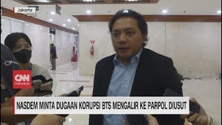 Nasdem Minta Dugaan Korupsi BTS mengalir ke Parpol Diusut