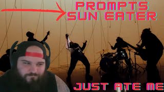 Prompts - Sun Eater | Who let this man sing! Just so incredible! {First Time Reaction}