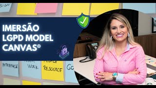 Imersão LGPD com aplicação prática do LGPD Model Canvas