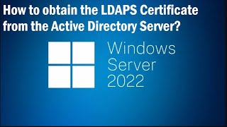 How to obtain the LDAPS Certificate from the Active Directory Server?| Windows Sever 2022