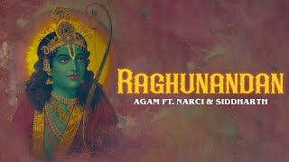Agam - Raghunandan ft. Narci & Siddharth | Latest Ram Bhajan