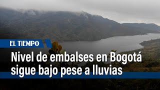 Niveles de embalses en Bogotá siguen bajos pese a lluvias; llaman a ahorrar agua | El Tiempo