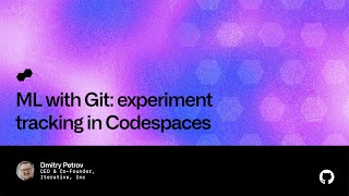 ML with Git: Experiment tracking in Codespaces - Universe 2022