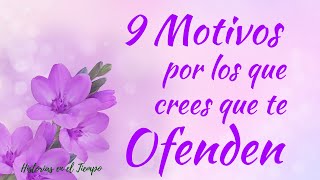 ¿TE SIENTES OFENDIDO/A? - 9 MOTIVOS por los que crees que TE OFENDEN