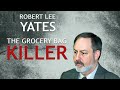 Serial Killer Documentary: Robert Lee Yates (The Grocery Bag Killer)