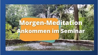 Morgen Meditation - Ankommen im Seminar