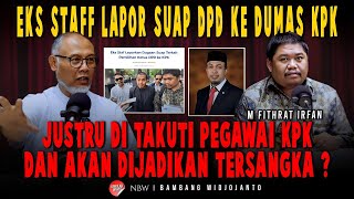 EKS STAFF LAPOR SUAP DPD KE DUMAS KPK, JUSTRU DI TAKUTI PEGAWAI KPK DAN AKAN DIJADIKAN TERSANGKA ?