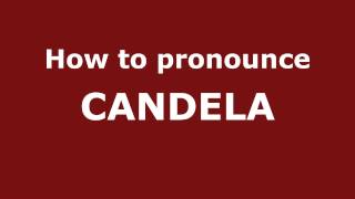 How to Pronounce CANDELA in Spanish - PronounceNames.com