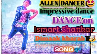 ALLEN DANCER Impressive 🤩 DANCE on Ismart Shankar  Dimaak kharab 🤯 Song