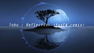 Tobu - Reflection (YusFM remix)