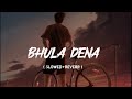 Bhula Dena - Lofi ( Slowed+Reverb ) | Aashiqui 2 | Mustafa Zahid | riki creation
