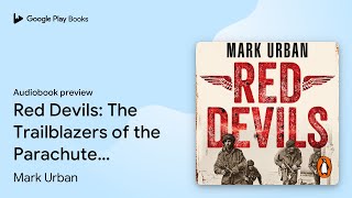Red Devils: The Trailblazers of the Parachute… by Mark Urban · Audiobook preview