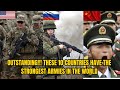 OUTSTANDING!!! THESE 10 COUNTRIES HAVE THE STRONGEST ARMIES IN THE WORLD