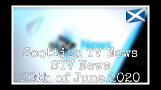 Scottish TV News (STV News) [20/06/20]