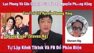 Quang Tuấn (Steven Ng) Con Trai Bà Nguyễn Phương Hằng Tự Lập Kênh Tiktok Và FB Để Phản Biện