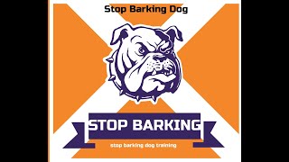 stop barking dogs - stop barking dog sound - stop barking dog training