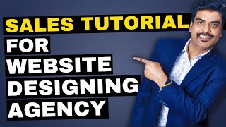 How to Sell Website Design Services? l Sales Tutorial for Website Designing Agency