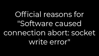 Java :Official reasons for "Software caused connection abort: socket write error"(5solution)