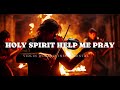 holy spirit help me pray prophetic violin worship instrumental background prayer music