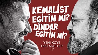 Kemalist Eğitim Mi? Dindar Eğitim Mi? | Yeni Köye Eski Adetler | 17.Bölüm