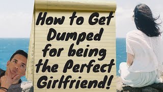 Getting Dumped Becuase You were Too Good?  Dating and Relationship Advice for Women