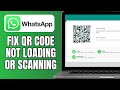How To Fix Whatsapp Web QR Code Not Loading Or Scanning