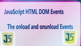 Events in javascript (onload and onunload ) part 1