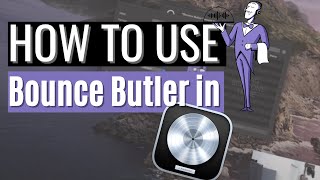 How to Use Bounce Butler with Logic Pro X