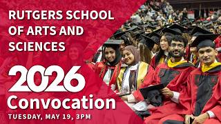 Rutgers School of Arts and Sciences Convocation 2026 - Tuesday Afternoon Ceremony