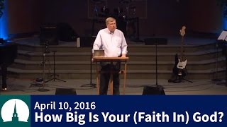 20160410 - How Big Is Your (Faith In) God? - Bob Croft