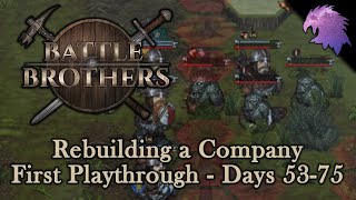 Battle Brothers - Rebuilding a Company | Days 53-75 | First Playthrough