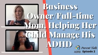 Business Owner/Full-time Mom, Helping Her Child Manage His ADHD | Parenting ADHD