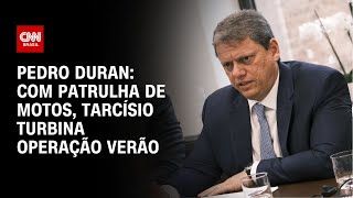 Pedro Duran: Com patrulha de motos, Tarcísio turbina Operação Verão | CNN NOVO DIA