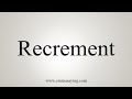 How To Say Recrement