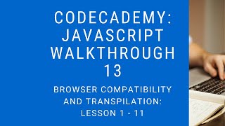 Codecademy: "Learn Javascript" Walkthrough | Browser Compatibility And Transpilation: Lesson 1 - 11