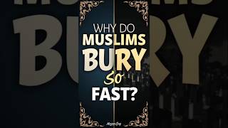 Why Do Muslims Bury Their Dead So Quickly?